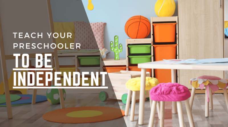 Teach your preschooler to be independent